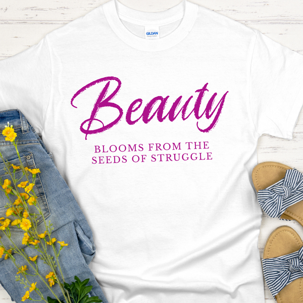 Recovery T-Shirt | Inspiring Sobriety |  Beauty Blooms From The Seeds of Struggle