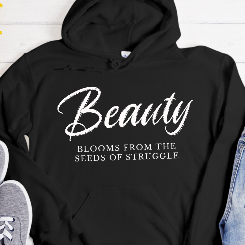 Recovery Hoodie | Inspiring Sobriety | Beauty Blooms From The Seeds of Struggle