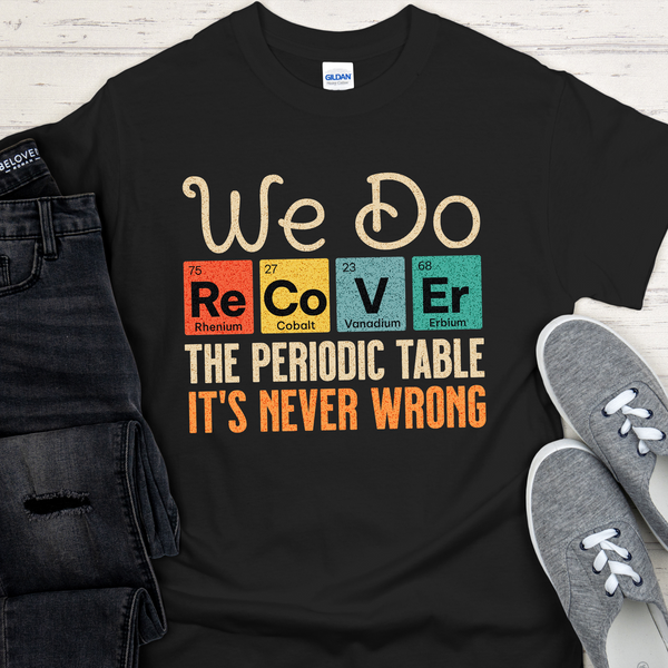 Recovery T-Shirt | Inspiring Sobriety |  We Do Recover - Periodic Table
