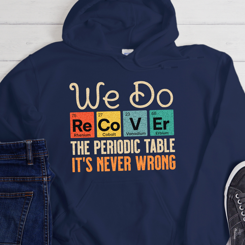 Recovery Hoodie | Inspiring Sobriety |  We Do Recover - Periodic Table