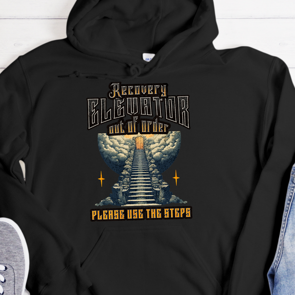 Recovery Hoodie | Inspiring Sobriety |  Recovery Elevator out of order please use the steps