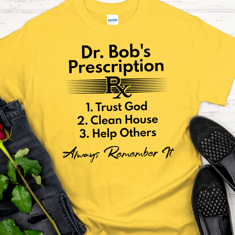 Recovery T-Shirt | Inspiring Sobriety |  Dr. Bob's Prescription