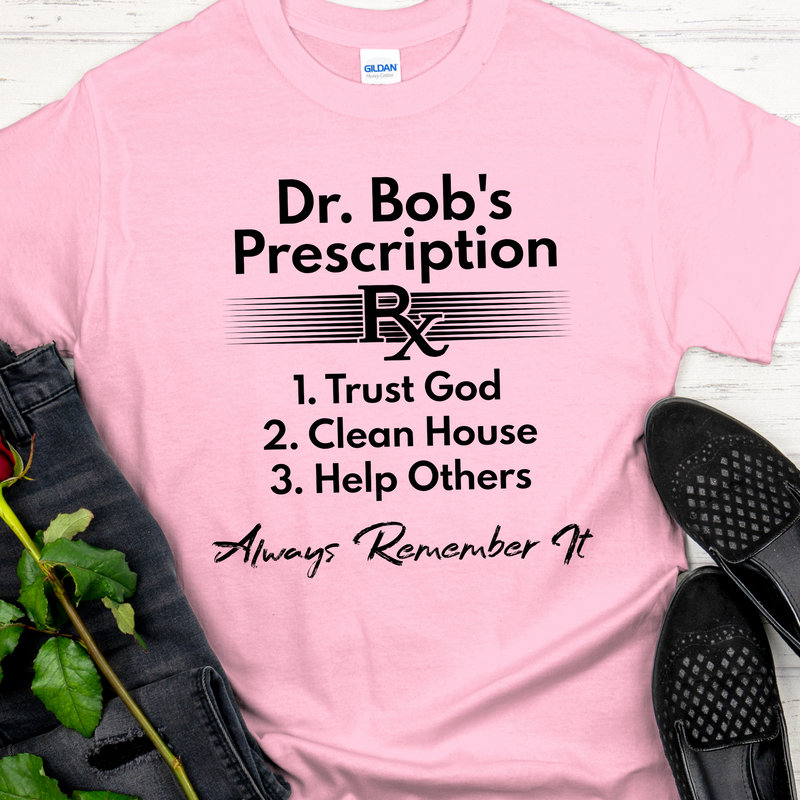 Recovery T-Shirt | Inspiring Sobriety |  Dr. Bob's Prescription