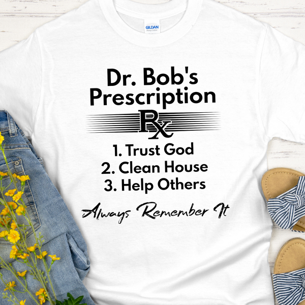 Recovery T-Shirt | Inspiring Sobriety |  Dr. Bob's Prescription