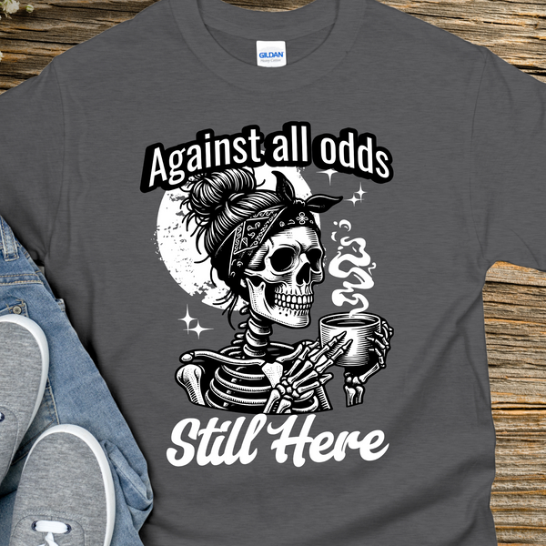 Recovery T-Shirt | Inspiring Sobriety |  Against All Odds, Still Here