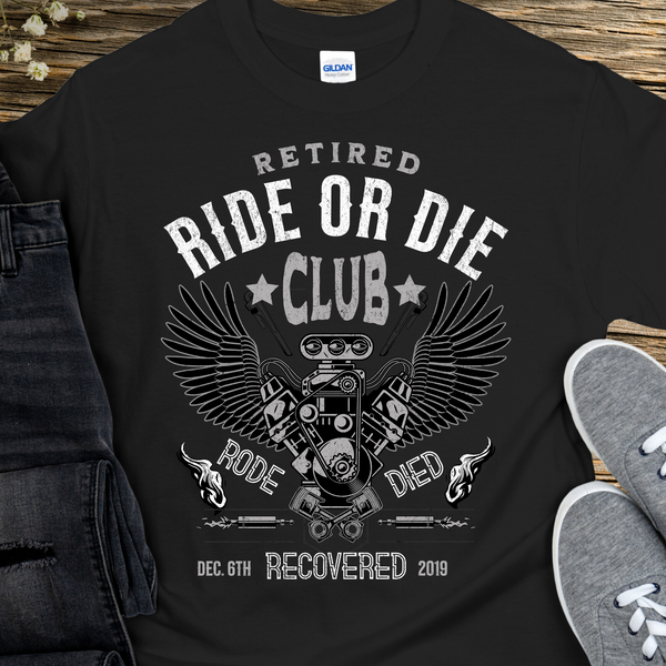 Custom Recovery T-Shirt | Inspiring Sobriety |  Retired Ride or Die