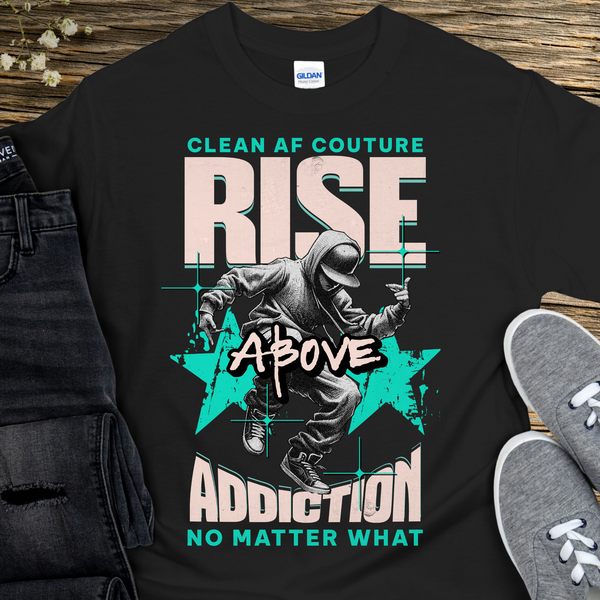 Recovery T-Shirt | Inspiring Sobriety |  Rise Above Addiction