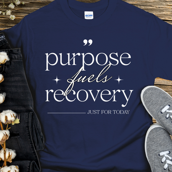 Recovery T-Shirt | Inspiring Sobriety |  Purpose Fuels Recovery