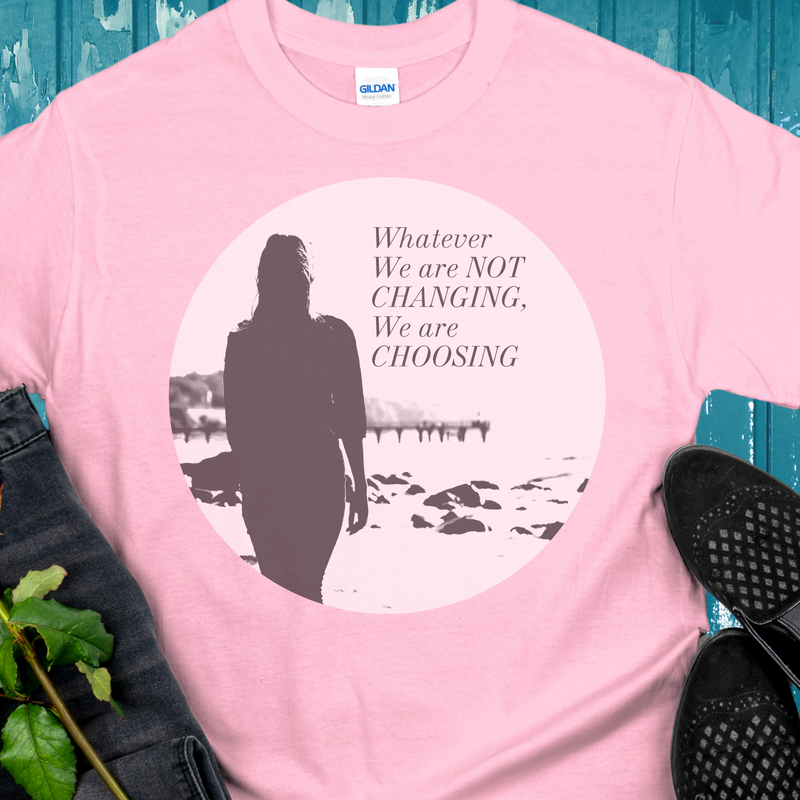 Recovery T-Shirt | Inspiring Sobriety | Whatever We Are Not Changing, We Are Choosing