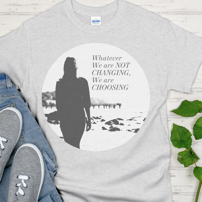 Recovery T-Shirt | Inspiring Sobriety | Whatever We Are Not Changing, We Are Choosing