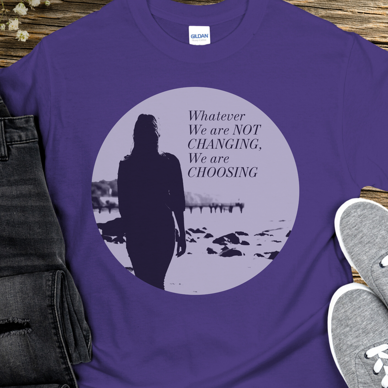 Recovery T-Shirt | Inspiring Sobriety | Whatever We Are Not Changing, We Are Choosing