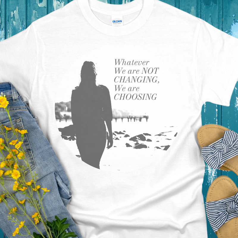 Recovery T-Shirt | Inspiring Sobriety | Whatever We Are Not Changing, We Are Choosing