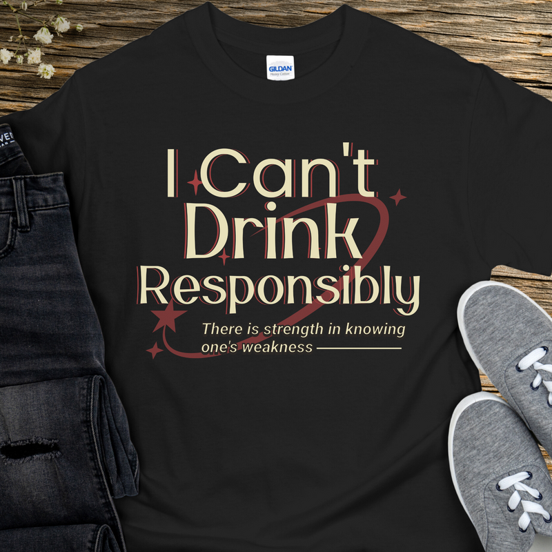 Recovery T-Shirt | Inspiring Sobriety |  I Can't Drink Responsibly