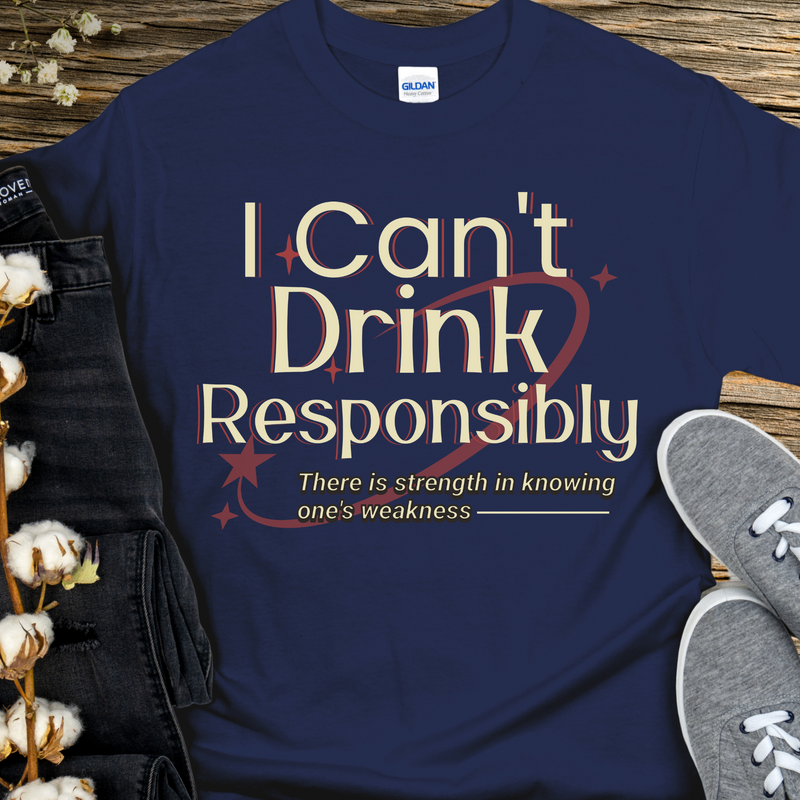 Recovery T-Shirt | Inspiring Sobriety |  I Can't Drink Responsibly