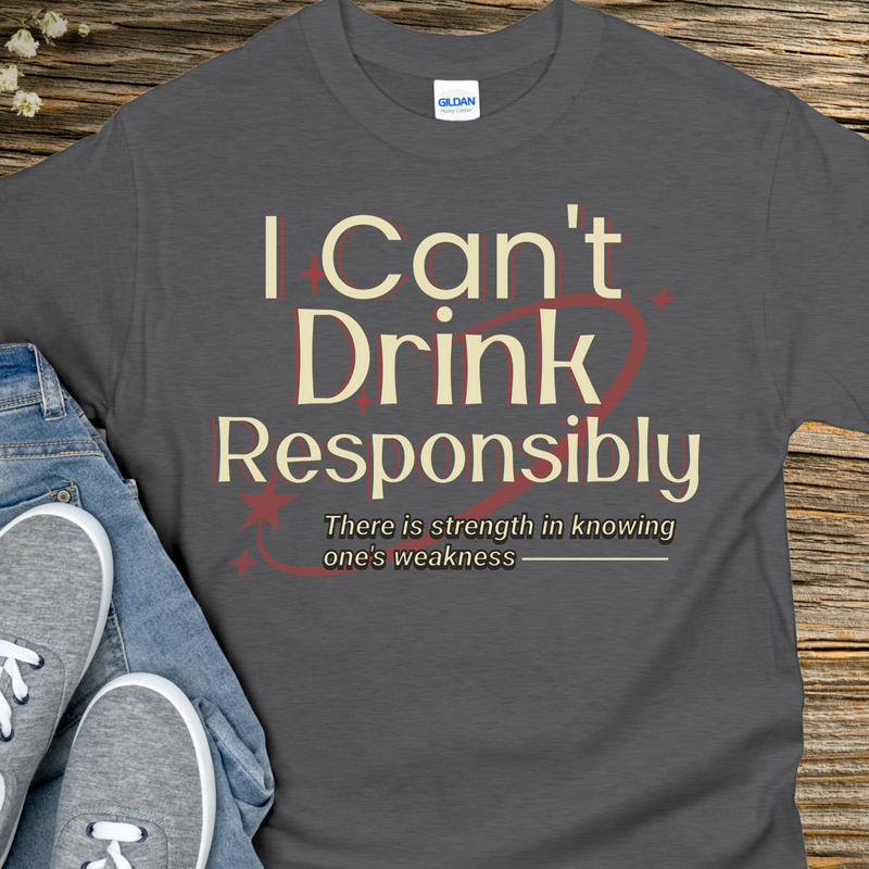 Recovery T-Shirt | Inspiring Sobriety |  I Can't Drink Responsibly