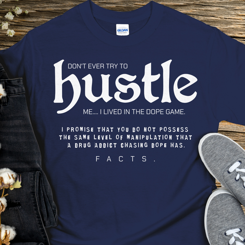 Recovery T-Shirt | Inspiring Sobriety |  Don't Ever Try To Hustle Me