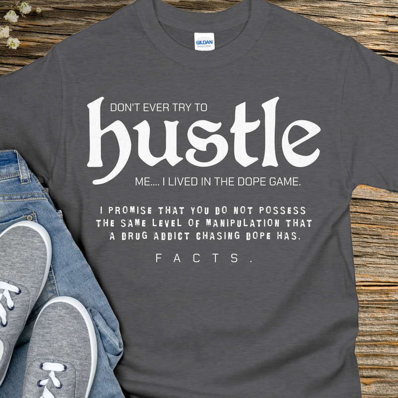 Recovery T-Shirt | Inspiring Sobriety |  Don't Ever Try To Hustle Me