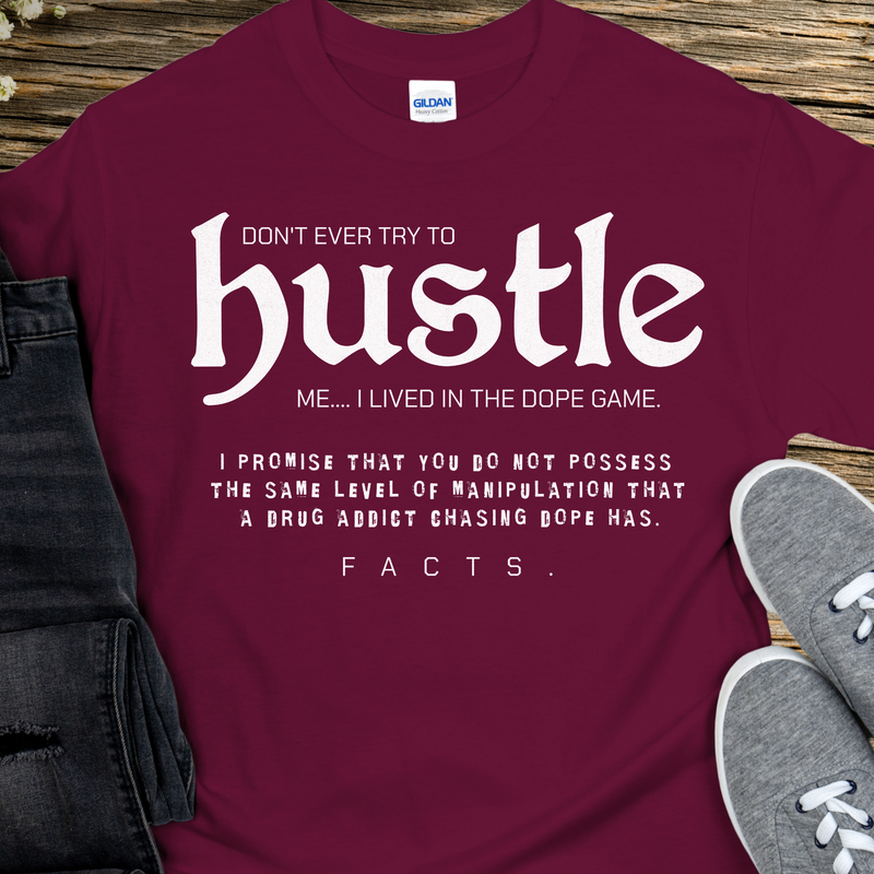 Recovery T-Shirt | Inspiring Sobriety |  Don't Ever Try To Hustle Me