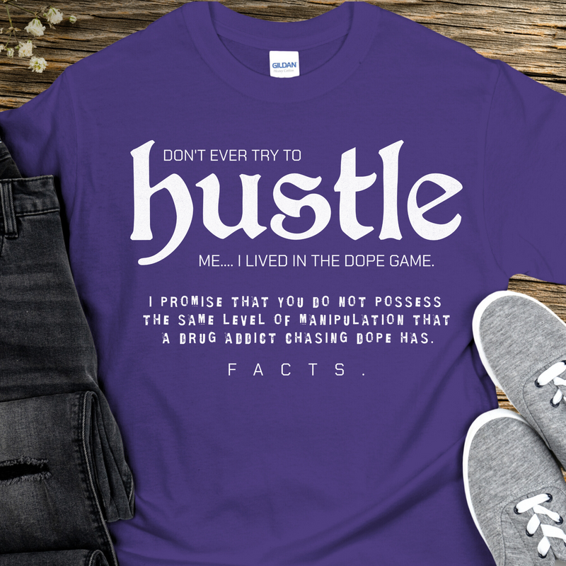 Recovery T-Shirt | Inspiring Sobriety |  Don't Ever Try To Hustle Me