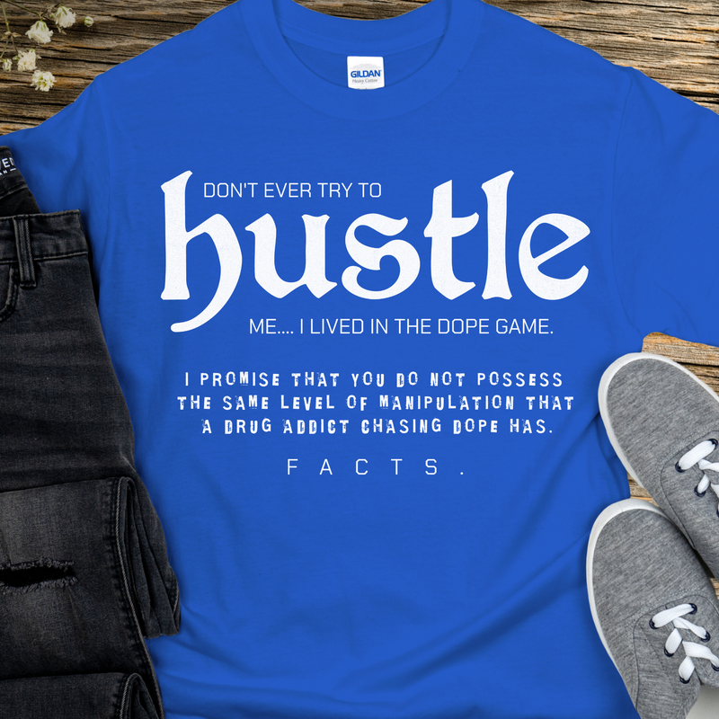 Recovery T-Shirt | Inspiring Sobriety |  Don't Ever Try To Hustle Me