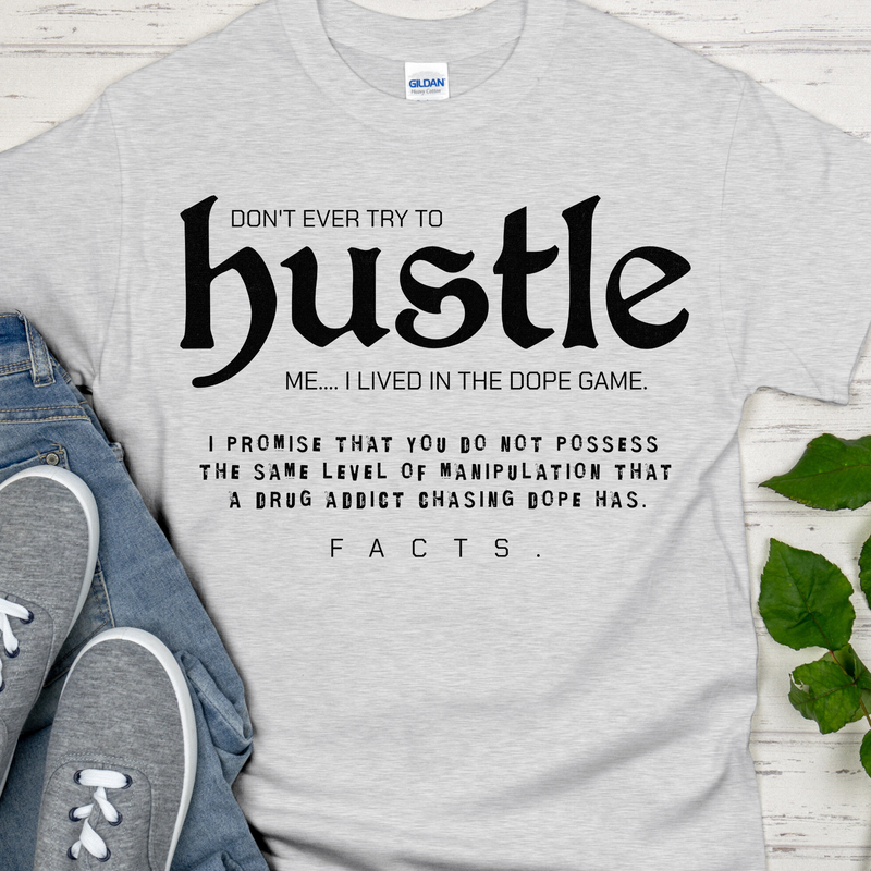 Recovery T-Shirt | Inspiring Sobriety |  Don't Ever Try To Hustle Me