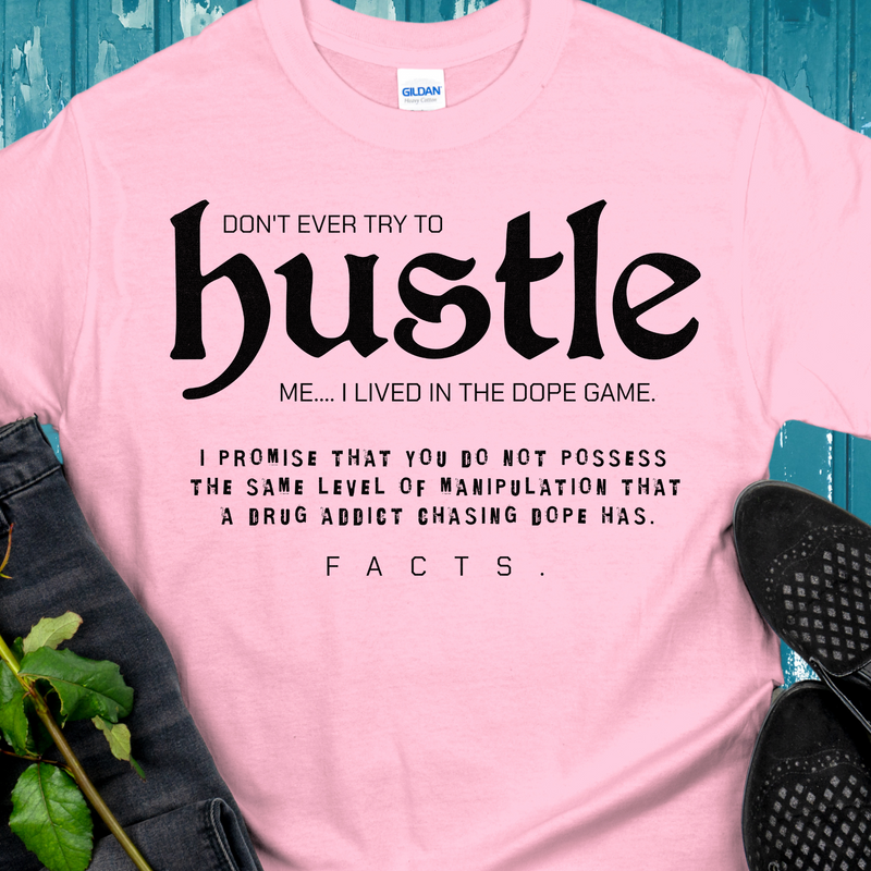 Recovery T-Shirt | Inspiring Sobriety |  Don't Ever Try To Hustle Me