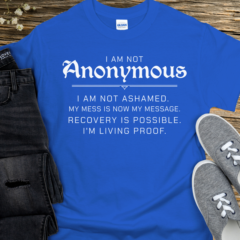 Recovery T-Shirt | Inspiring Sobriety |  I Am Not Anonymous