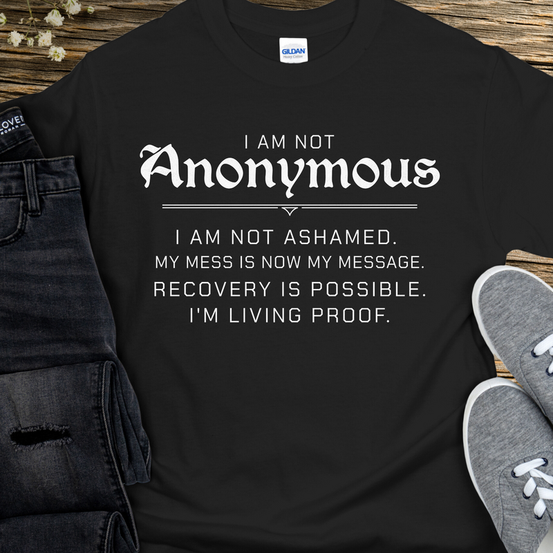 Recovery T-Shirt | Inspiring Sobriety |  I Am Not Anonymous