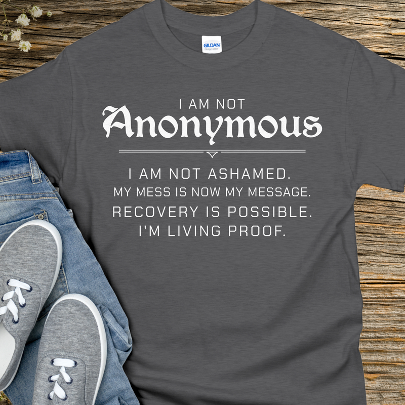 Recovery T-Shirt | Inspiring Sobriety |  I Am Not Anonymous