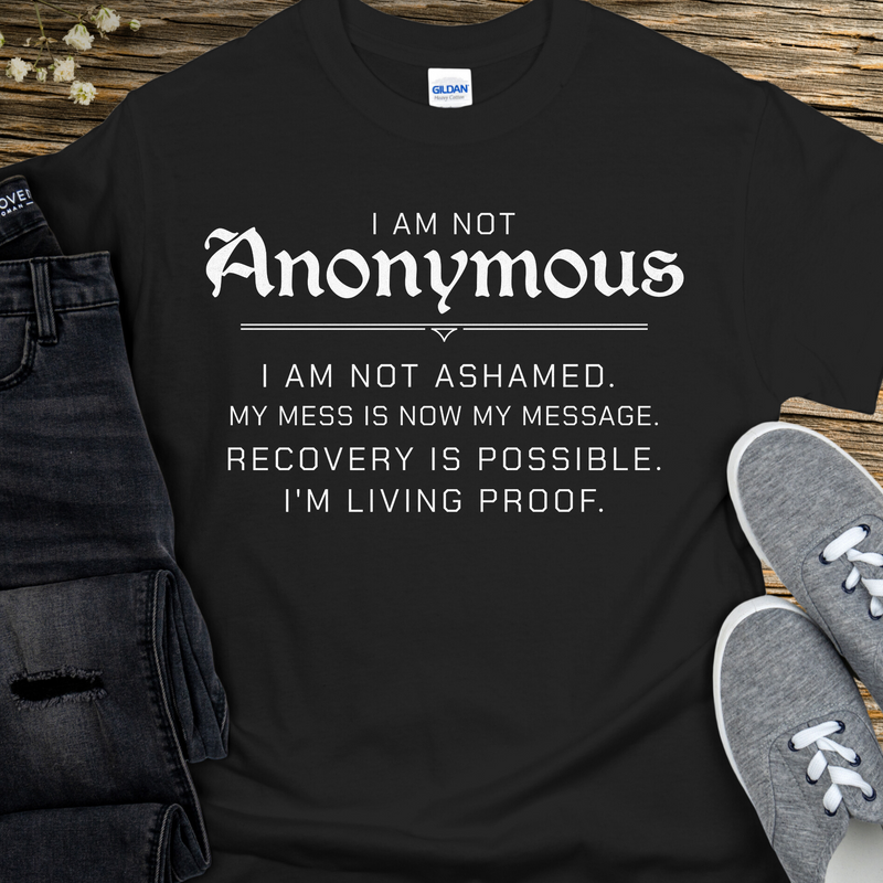 Recovery T-Shirt | Inspiring Sobriety |  I Am Not Anonymous