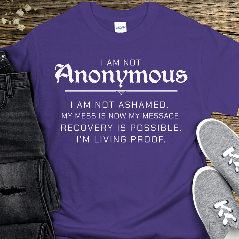 Recovery T-Shirt | Inspiring Sobriety |  I Am Not Anonymous