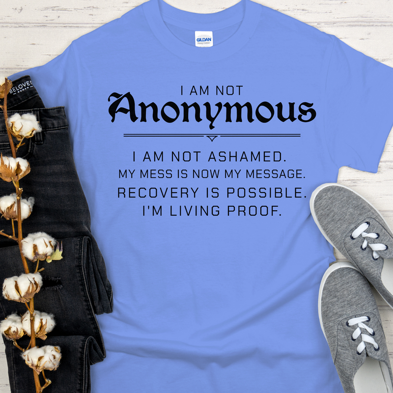 Recovery T-Shirt | Inspiring Sobriety |  I Am Not Anonymous