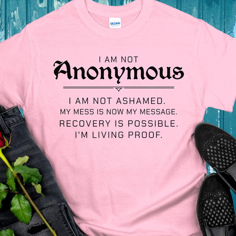 Recovery T-Shirt | Inspiring Sobriety |  I Am Not Anonymous