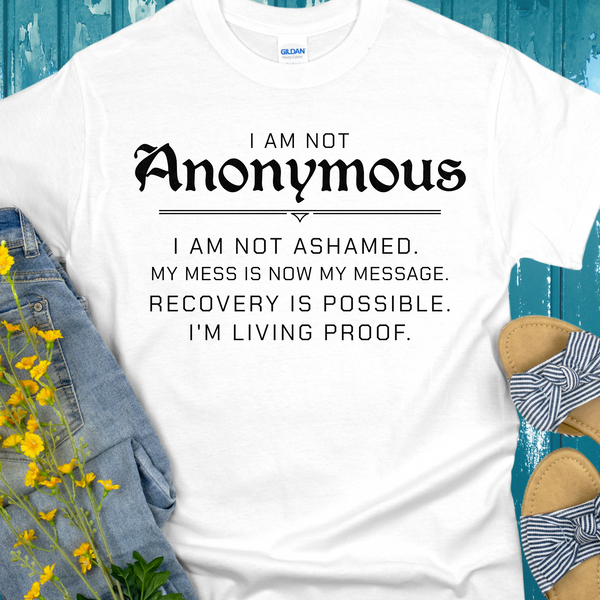 Recovery T-Shirt | Inspiring Sobriety |  I Am Not Anonymous