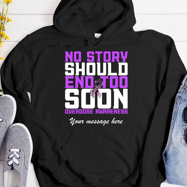 Custom Recovery Hoodie | Inspiring Sobriety |  No Story Should End Too Soon  - Overdose Awareness