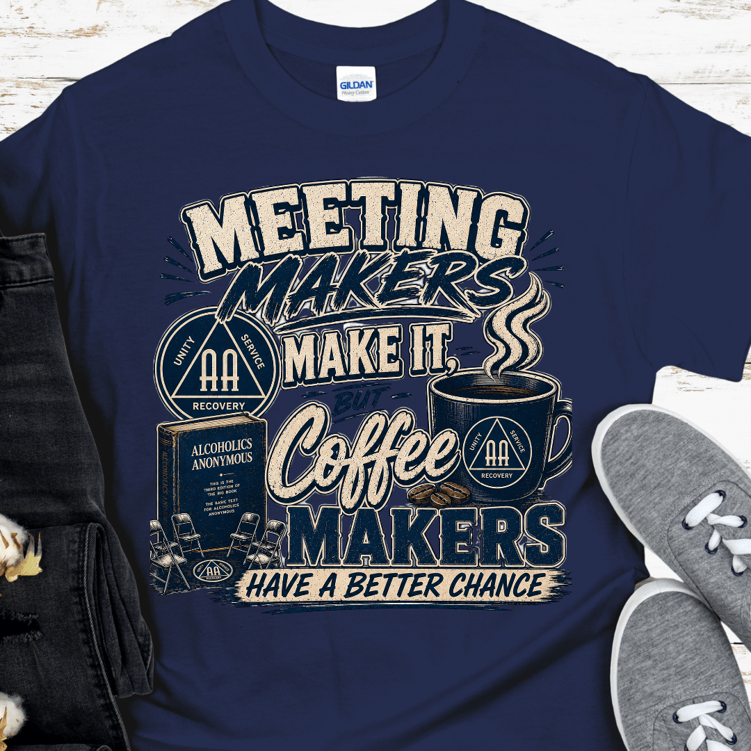 AA Recovery T-Shirt | Inspiring Sobriety | Meeting Makers