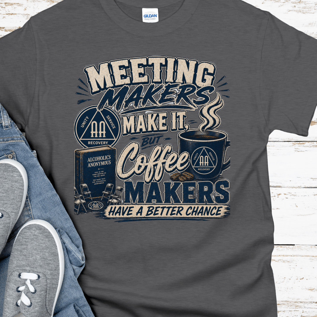 AA Recovery T-Shirt | Inspiring Sobriety | Meeting Makers