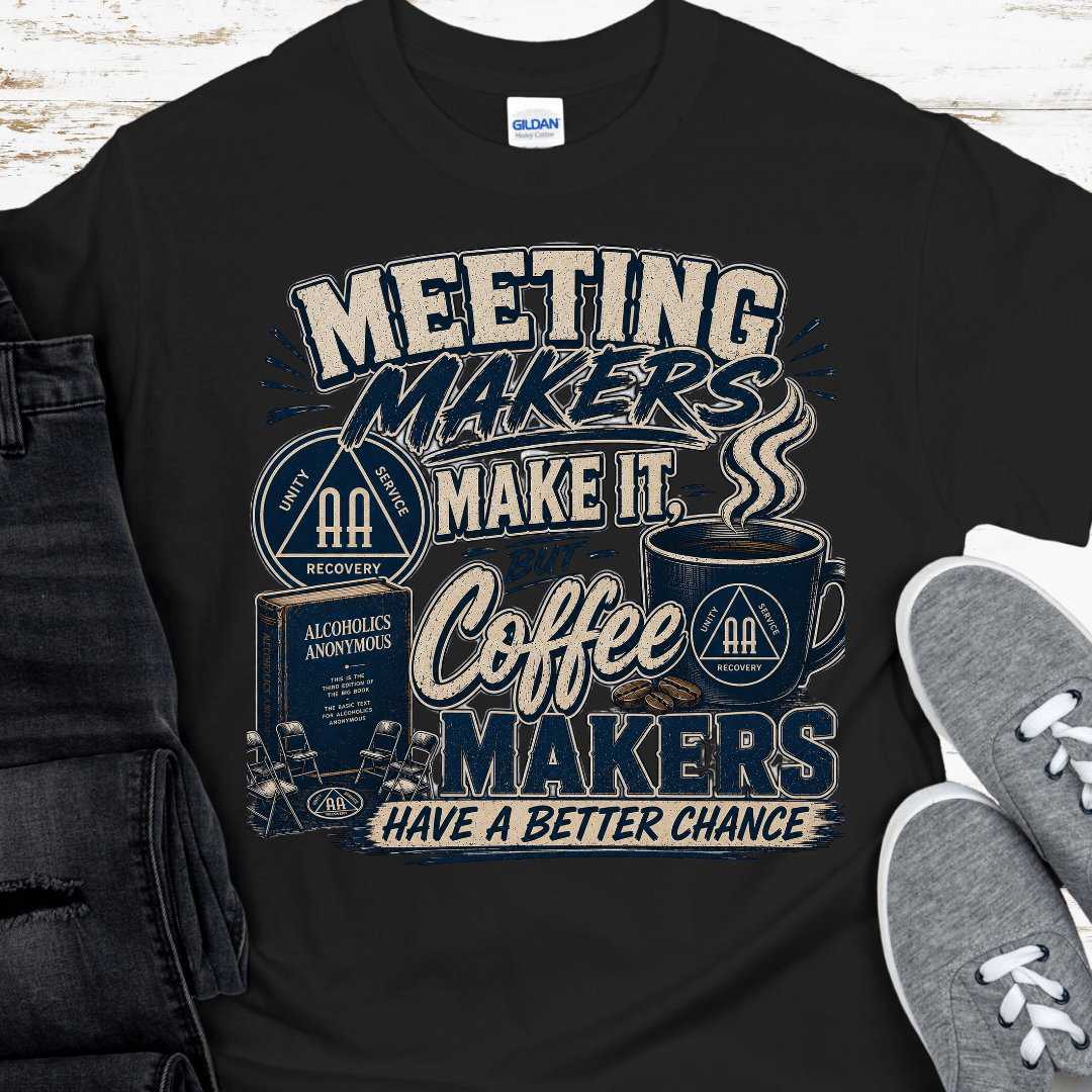 AA Recovery T-Shirt | Inspiring Sobriety | Meeting Makers