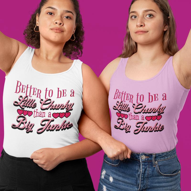 Womens Recovery Tank | Inspiring Sobriety | Better To Be a Little Chunky Than a Big Junkie