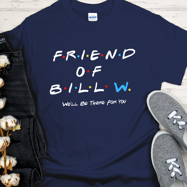 Recovery Unisex T-Shirt | Inspiring Sobriety | Friend of Bill "We'll Be There For You"