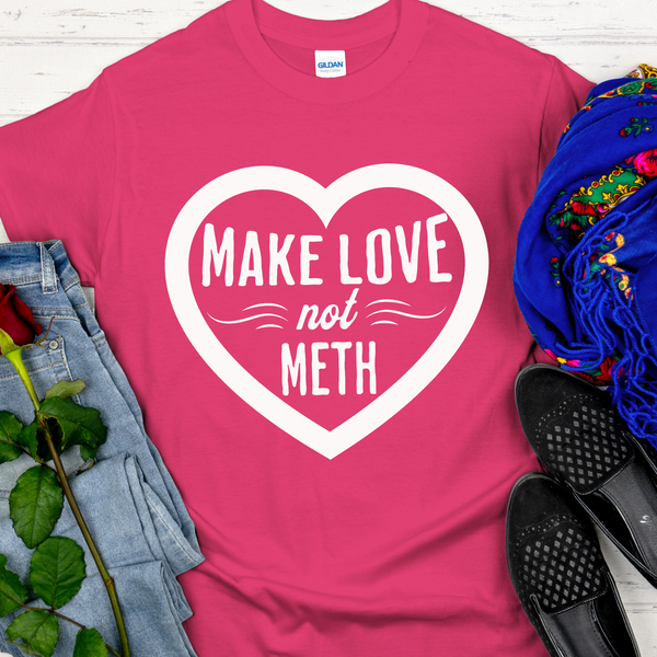 Recovery T-Shirt | Inspiring Sobriety |  Make Love Not Meth