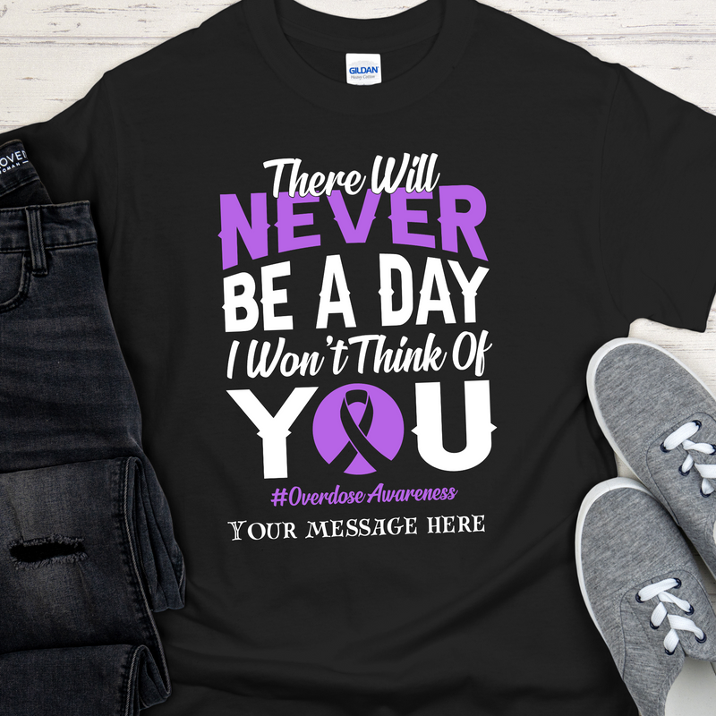 Custom Recovery T-Shirt | Inspiring Sobriety |  There Will Never Be a Day - Overdose Awareness