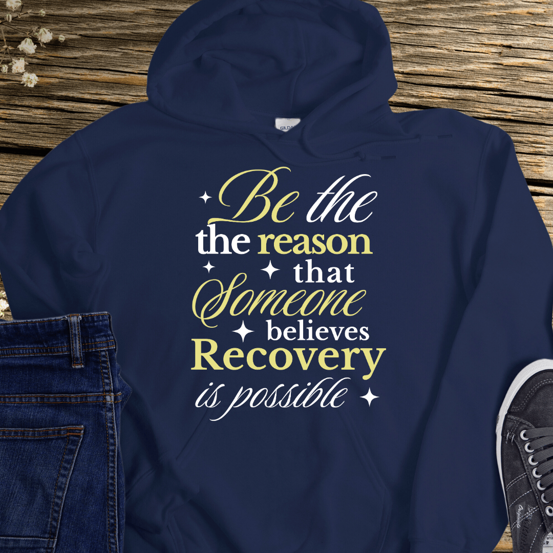 Recovery Hoodie | Inspiring Sobriety |  Be The Reason