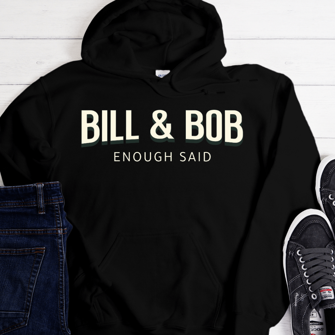 Recovery Hoodie | Inspiring Sobriety |  Bill & Bob - Enough Said