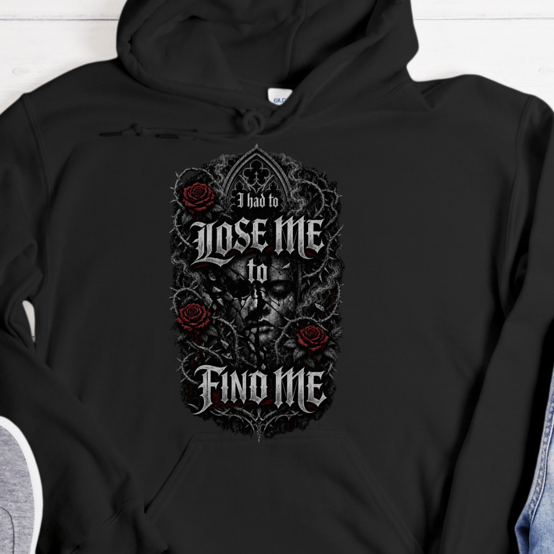 Recovery Hoodie | Inspiring Sobriety | I Had To Lose Me To Find Me