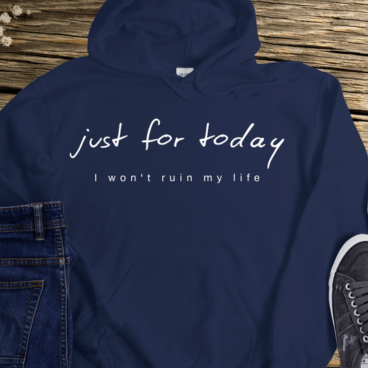 Recovery Hoodie | Inspiring Sobriety |  Just For Today I Won't Ruin My Life