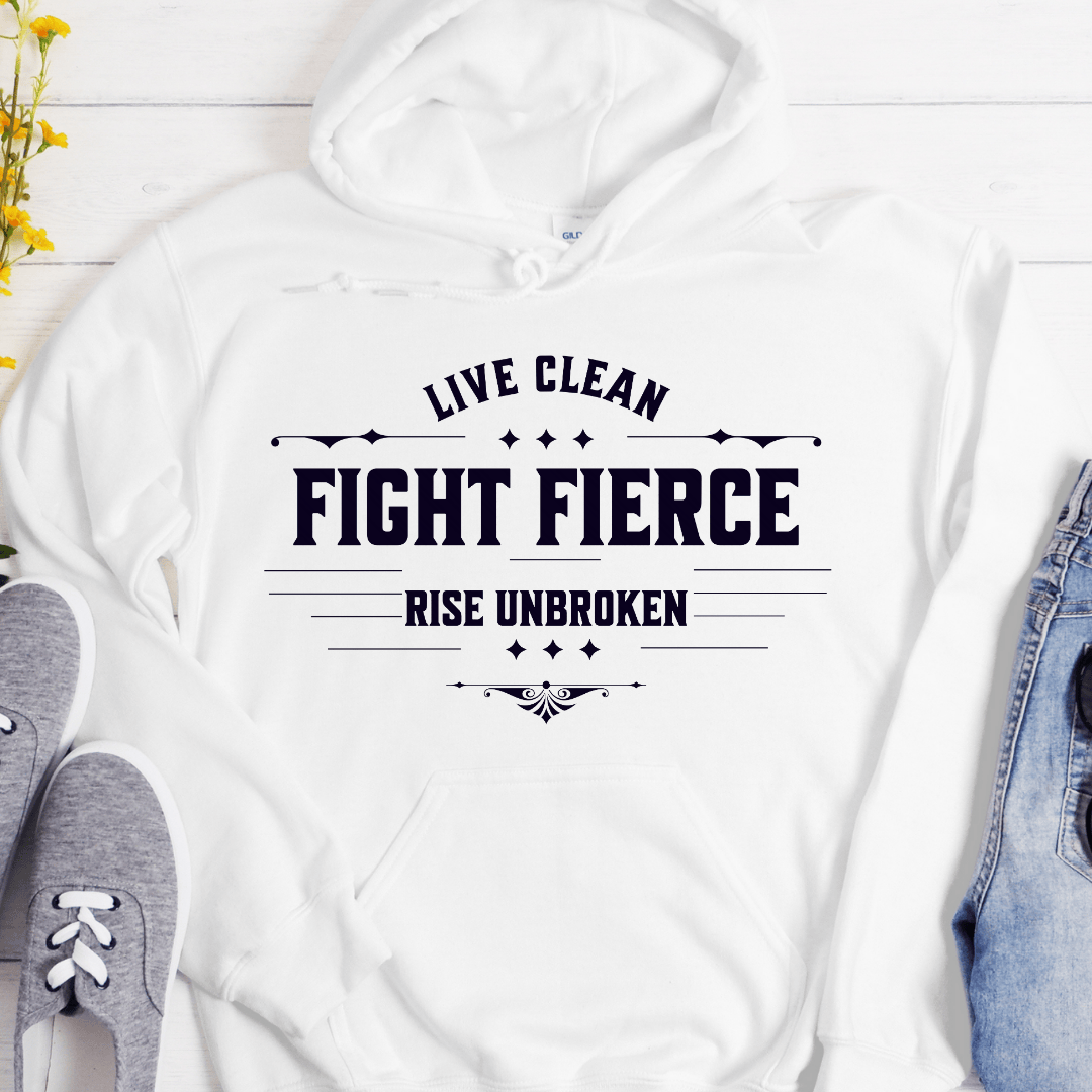 Recovery Hoodie | Inspiring Sobriety |  Live Clean, Fight Fierce, Rise Unbroken