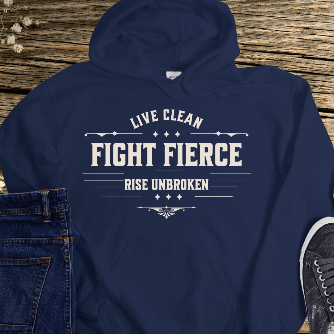 Recovery Hoodie | Inspiring Sobriety |  Live Clean, Fight Fierce, Rise Unbroken