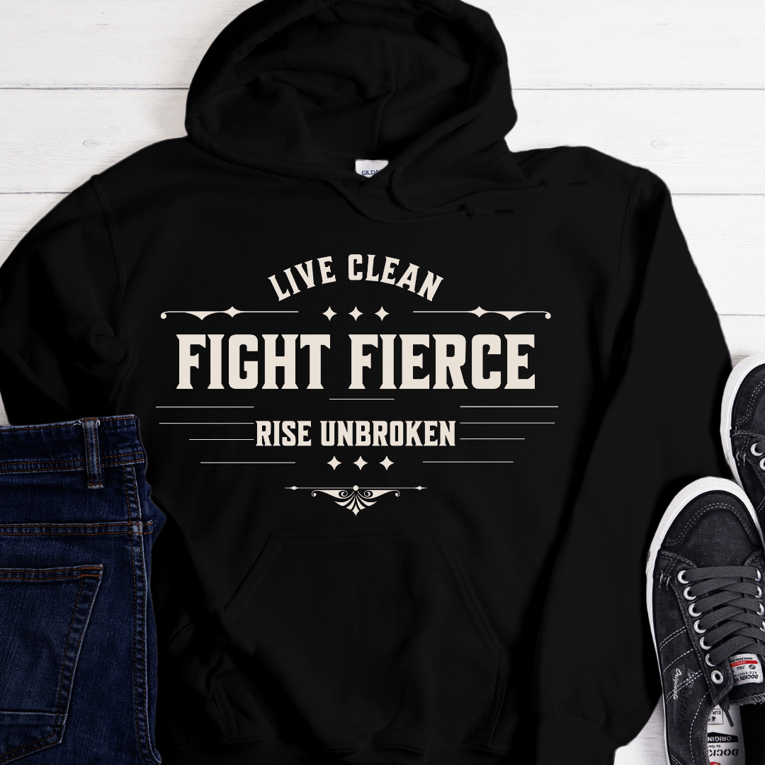 Recovery Hoodie | Inspiring Sobriety |  Live Clean, Fight Fierce, Rise Unbroken