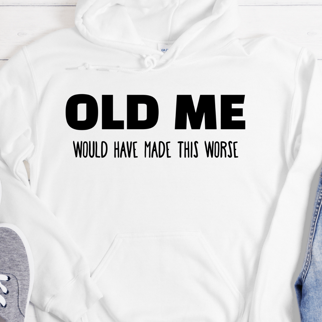 Recovery Hoodie | Inspiring Sobriety |  Old Me Would Have Made This Worse